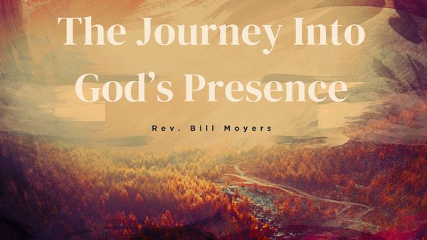 The Journey Into God's Presence