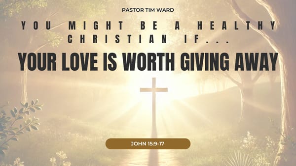 You Might Be a Healthy Christian If... Your Love is Worth Giving Away
