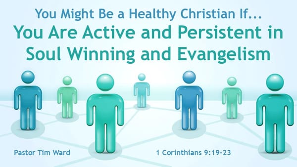 You Might Be a Healthy Christian If... You Are Active and Persistent in Soul Winning and Evangelism