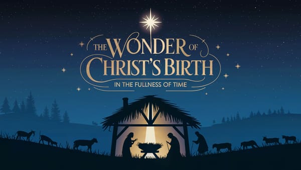 The Wonder of Christ’s Birth - In the Fullness of Time